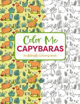 Color Me Capybaras: A Capy-tivating Coloring Book by Editors of Cider Mill Press 9781400340729