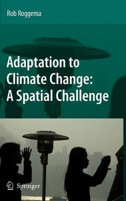 Adaptation to Climate Change: A Spatial Challenge by Rob Roggema 9781402093586