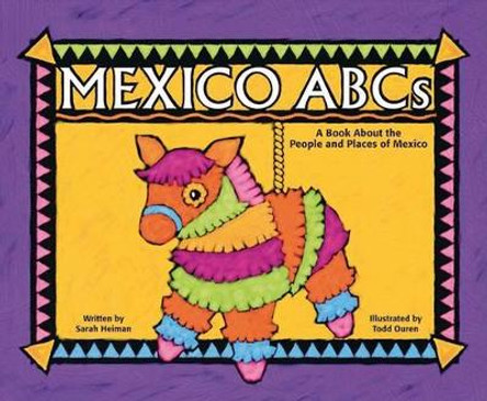Mexico ABCs: A Book about the People and Places of Mexico by Sarah Heiman 9781404800236