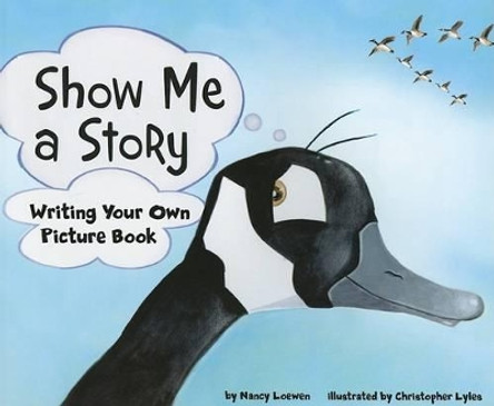 Show Me a Story: Writing Your Own Picture Book by ,Nancy Loewen 9781404853423