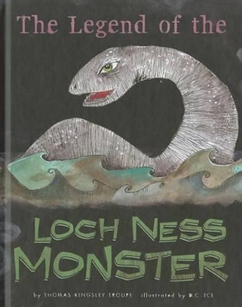 The Legend of the Loch Ness Monster by Thomas Kingsley Troupe 9781404866591