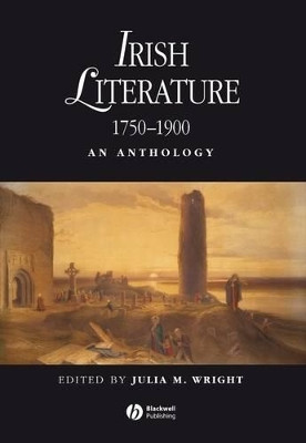 Irish Literature 1750-1900: An Anthology by Julia M. Wright 9781405145190