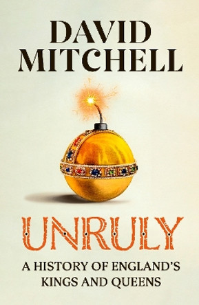 Unruly: The Number One Bestseller ‘Horrible Histories for grownups’ The Times by David Mitchell 9781405953184