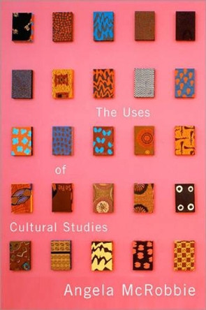 The Uses of Cultural Studies: A Textbook by Angela McRobbie 9781412908450