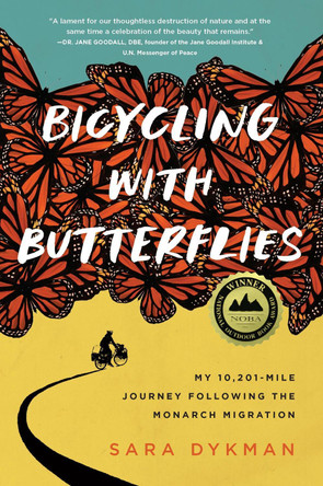 Bicycling with Butterflies: My 10,201-Mile Journey Following the Monarch Migration Sara Dykman 9781643262185