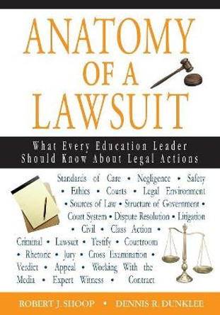 Anatomy of a Lawsuit: What Every Education Leader Should Know About Legal Actions by Robert J. Shoop 9781412915465