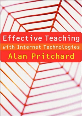 Effective Teaching with Internet Technologies: Pedagogy and Practice by Alan Pritchard 9781412930956