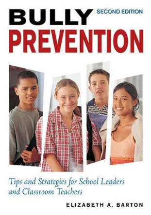 Bully Prevention: Tips and Strategies for School Leaders and Classroom Teachers by Elizabeth A. Barton 9781412939188