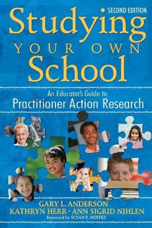 Studying Your Own School: An Educator's Guide to Practitioner Action Research by Gary L. Anderson 9781412940337