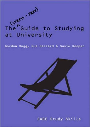 The Stress-Free Guide to Studying at University by Gordon Rugg 9781412944939