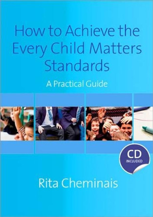 How to Achieve the Every Child Matters Standards: A Practical Guide by Rita Cheminais 9781412948166