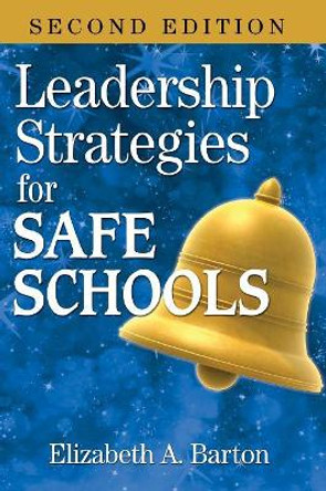 Leadership Strategies for Safe Schools by Elizabeth A. Barton 9781412955676