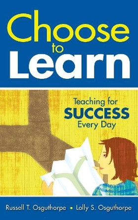 Choose to Learn: Teaching for Success Every Day by Russell T. Osguthorpe 9781412961387