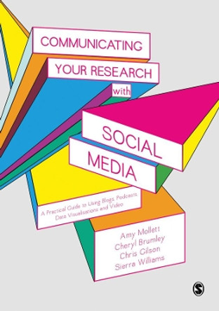 Communicating Your Research with Social Media: A Practical Guide to Using Blogs, Podcasts, Data Visualisations and Video by Amy Mollett 9781412962223