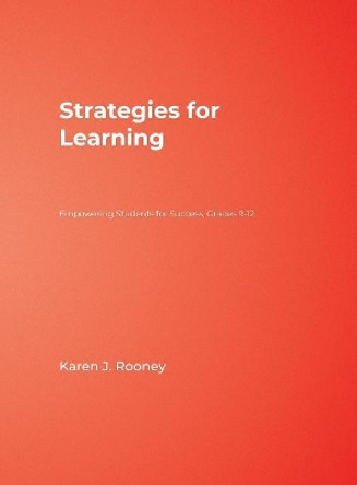 Strategies for Learning: Empowering Students for Success, Grades 9-12 by Karen J. Rooney 9781412972857