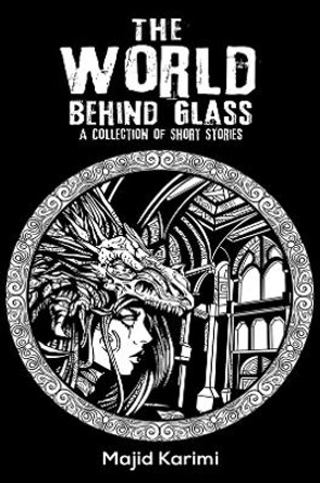 The World Behind Glass: A Collection of Short Stories by Majid Karimi