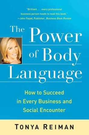 The Power of Body Language: How to Succeed in Every Business and Social Encounter by Tonya Reiman 9781416561095