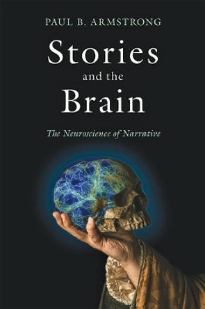 Stories and the Brain: The Neuroscience of Narrative by Paul B. Armstrong 9781421437743