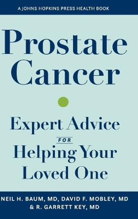 Prostate Cancer: Expert Advice for Helping Your Loved One by Neil H. Baum 9781421445991