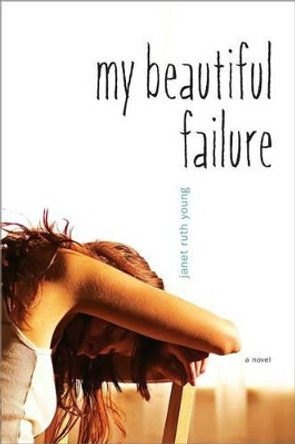 My Beautiful Failure by Janet Ruth Young 9781416954897