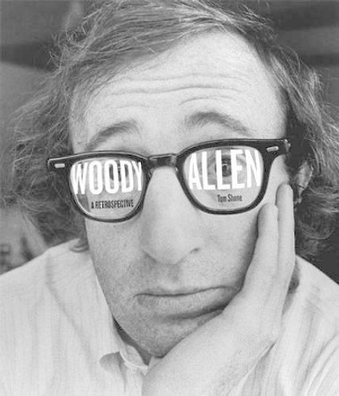 Woody Allen: A Retrospective by Tom Shone 9781419717949