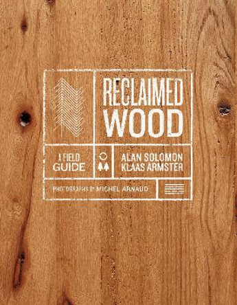 Reclaimed Wood: A Field Guide by Klaas Armster 9781419738180