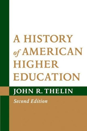 A History of American Higher Education by John R. Thelin 9781421402673