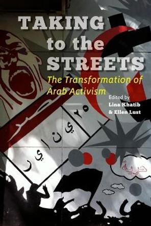 Taking to the Streets: The Transformation of Arab Activism by Lina Khatib 9781421413129