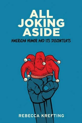 All Joking Aside: American Humor and Its Discontents by Rebecca Krefting 9781421414294