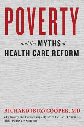 Poverty and the Myths of Health Care Reform by Richard (Buz) Cooper 9781421420226