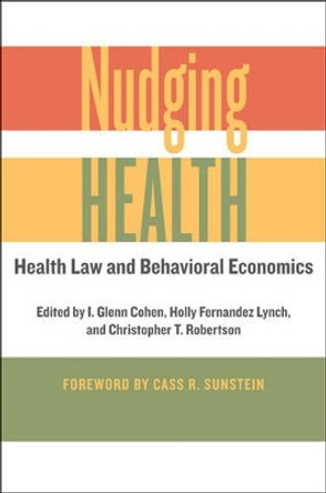 Nudging Health: Health Law and Behavioral Economics by I. Glenn Cohen 9781421421001