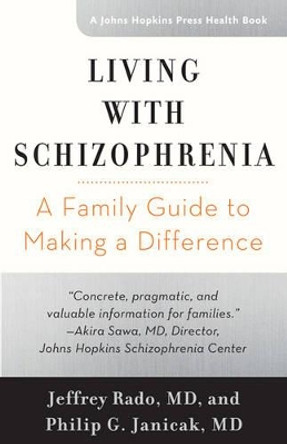 Living with Schizophrenia: A Family Guide to Making a Difference by Philip G. Janicak 9781421421421