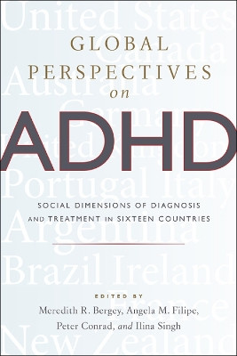 Global Perspectives on ADHD: Social Dimensions of Diagnosis and Treatment in Sixteen Countries by Meredith R. Bergey 9781421423791