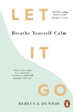 Let It Go: Breathe Yourself Calm by Rebecca Dennis