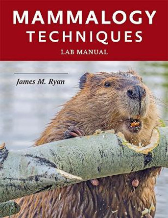 Mammalogy Techniques Lab Manual by James M. Ryan 9781421426075