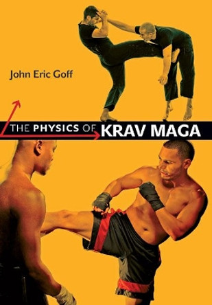 The Physics of Krav Maga by John Eric Goff 9781421431611