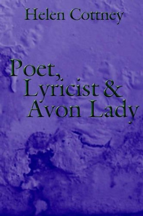 Poet, Lyricist and Avon Lady by Helen Cottney 9781425957780