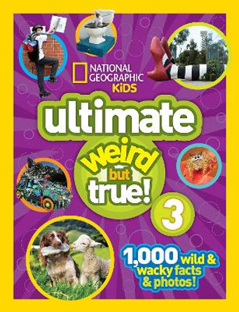 Ultimate Weird but True! 3: 1,000 Wild and Wacky Facts and Photos! (Weird But True ) by National Geographic Kids 9781426320682
