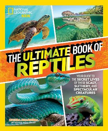 The Ultimate Book of Reptiles: Your guide to the secret lives of these scaly, slithery, and spectacular creatures! by Ruchira Somaweera 9781426373732