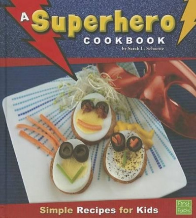 A Superhero Cookbook: Simple Recipes for Kids by Sarah L Schuette 9781429659987