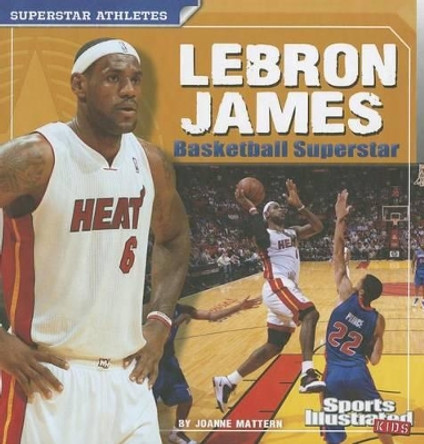 Lebron James: Basketball Superstar by Joanne Mattern 9781429665629