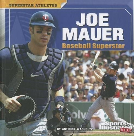 Joe Mauer: Baseball Superstar by Anthony Wacholtz 9781429676830