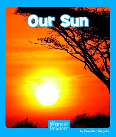 Our Sun by Maryellen Gregoire 9781429678681