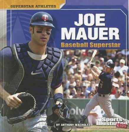 Joe Mauer: Baseball Superstar by Anthony Wacholtz 9781429680035