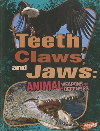 Teeth, Claws, and Jaws: Animal Weapons and Defenses (Animal Weapons and Defenses) by Janet Riehecky 9781429680127