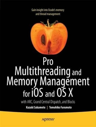 Pro Multithreading and Memory Management for iOS and OS X: with ARC, Grand Central Dispatch, and Blocks by Kazuki Sakamoto 9781430241164