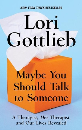 Maybe You Should Talk to Someone: A Therapist, Hertherapist, and Our Lives Revealed by Lori Gottlieb 9781432870447