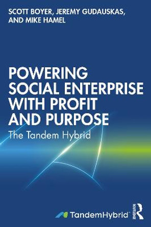 Powering Social Enterprise with Profit and Purpose: The Tandem Hybrid by Scott Boyer