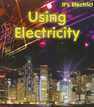 Using Electricity (its Electric!) by Chris Oxlade 9781432956813