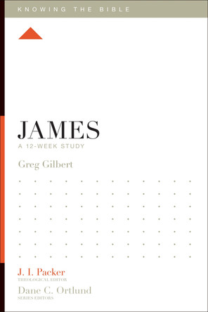 James: A 12-Week Study by Greg Gilbert 9781433534799